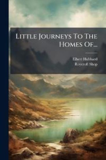 Little Journeys To The Homes Of...