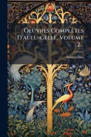 Oeuvres Complètes D'aulu-gelle, Volume 2...