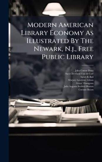 Modern American Library Economy As Illustrated By The Newark, N.j., Free Public Library