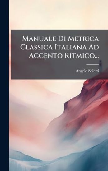 Manuale Di Metrica Classica Italiana Ad Accento Ritmico...