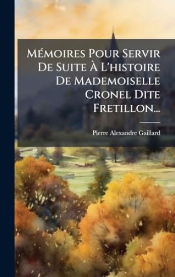 MÃ(c)moires Pour Servir De Suite Ã? L'histoire De Mademoiselle Cronel Dite Fretillon...