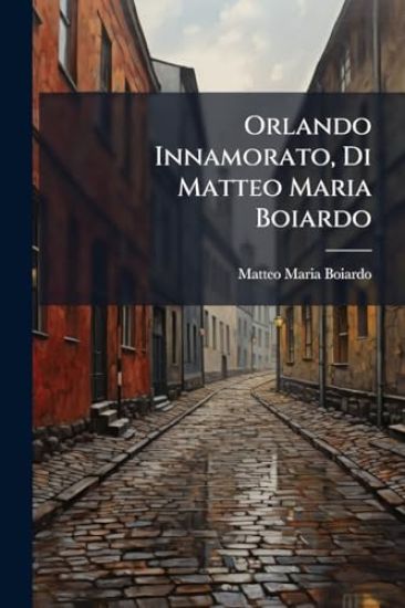 Orlando Innamorato, Di Matteo Maria Boiardo