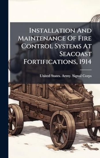 Installation And Maintenance Of Fire Control Systems At Seacoast Fortifications, 1914