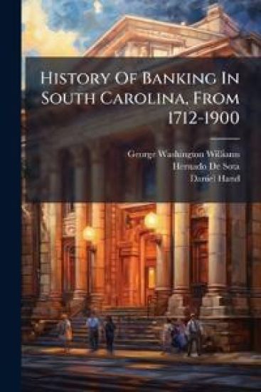 History Of Banking In South Carolina, From 1712-1900
