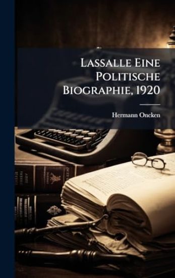 Lassalle Eine Politische Biographie, 1920