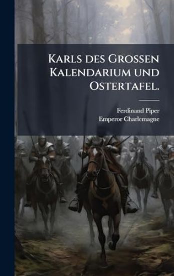 Karls des GroÃ?en Kalendarium und Ostertafel.