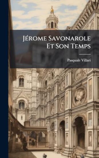 JÃ(c)rome Savonarole Et Son Temps
