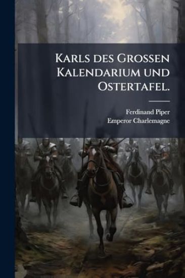 Karls des GroÃ?en Kalendarium und Ostertafel.