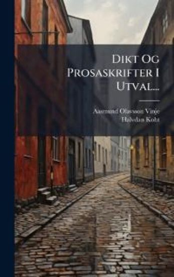 Dikt Og Prosaskrifter I Utval...