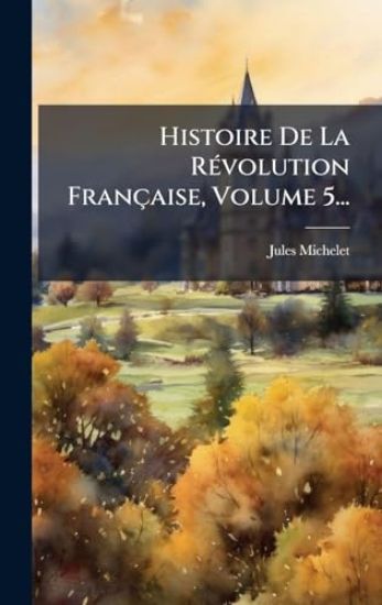 Histoire De La RÃ(c)volution Française, Volume 5...