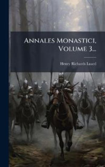 Annales Monastici, Volume 3...