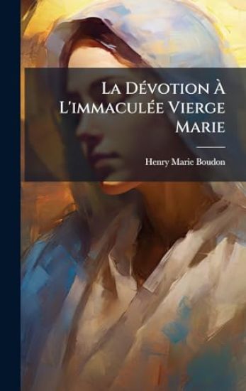 La DÃ(c)votion Ã? L'immaculÃ(c)e Vierge Marie