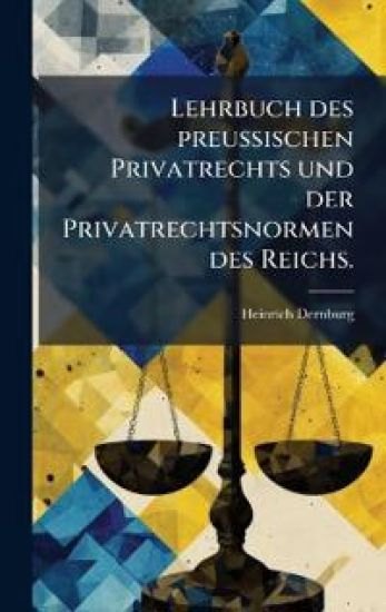 Lehrbuch des preuÃ?ischen Privatrechts und der Privatrechtsnormen des Reichs.