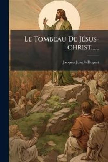Le Tombeau De JÃ(c)sus-christ......