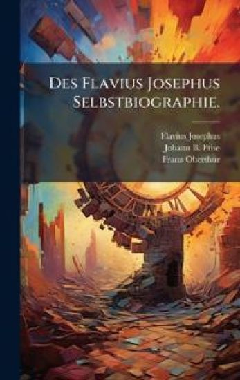 Des Flavius Josephus Selbstbiographie.