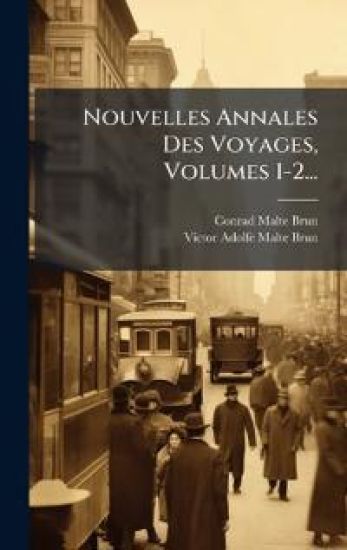 Nouvelles Annales Des Voyages, Volumes 1-2...