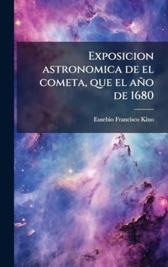 Exposicion astronomica de el cometa, que el año de 1680