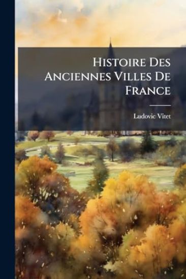 Histoire Des Anciennes Villes De France