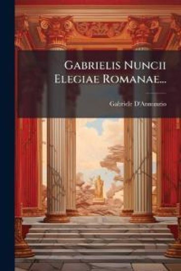 Gabrielis Nuncii Elegiae Romanae...