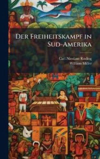 Der Freiheitskampf in Sud-Amerika – Carl Nicolaus Röding, kirjan kansikuva