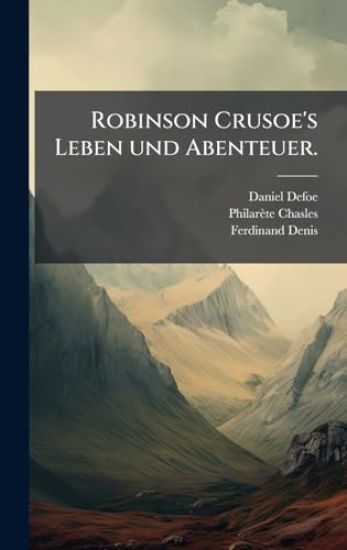 Robinson Crusoe's Leben und Abenteuer.