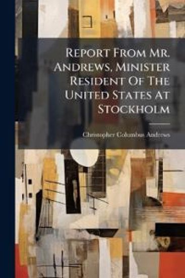 Report From Mr. Andrews, Minister Resident Of The United States At Stockholm