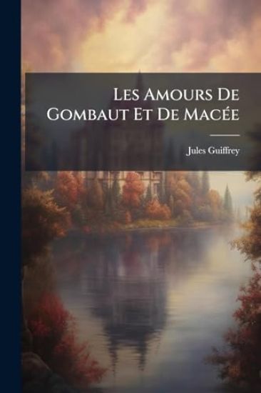 Les Amours De Gombaut Et De MacÃ(c)e