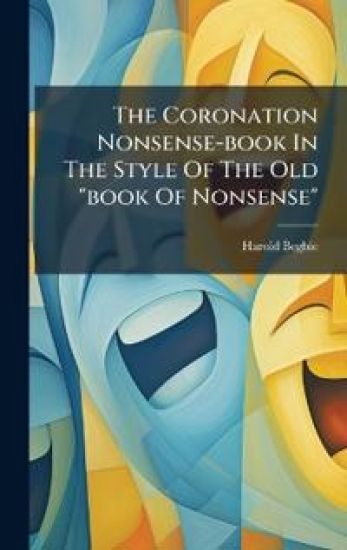 The Coronation Nonsense-book In The Style Of The Old "book Of Nonsense"