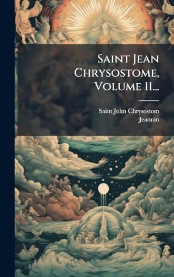Saint Jean Chrysostome, Volume 11...