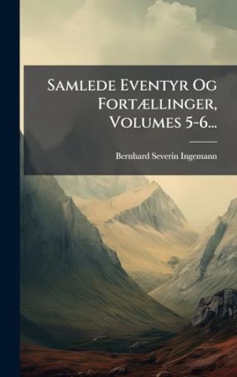 Samlede Eventyr Og FortÃ]llinger, Volumes 5-6...