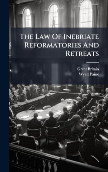 The Law Of Inebriate Reformatories And Retreats