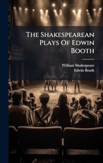 The Shakespearean Plays Of Edwin Booth