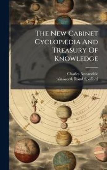 The New Cabinet CyclopÃ]dia And Treasury Of Knowledge
