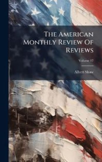 The American Monthly Review Of Reviews