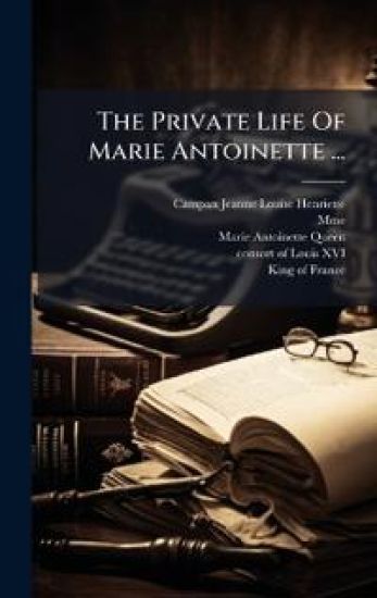 The Private Life Of Marie Antoinette ...
