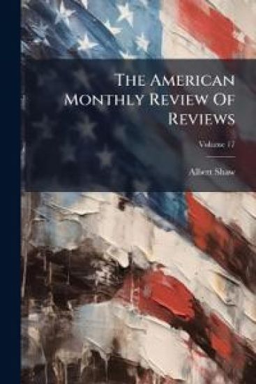 The American Monthly Review Of Reviews