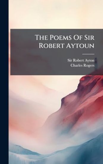 The Poems Of Sir Robert Aytoun