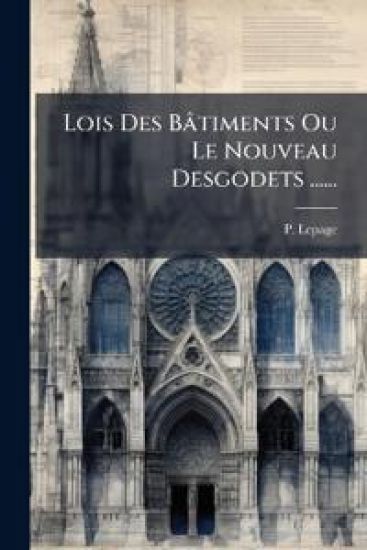 Lois Des Bâtiments Ou Le Nouveau Desgodets ......