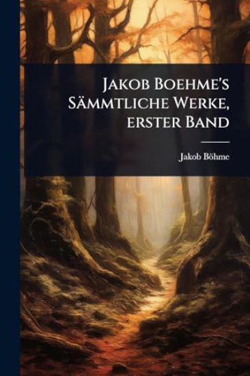 Jakob Boehme's Sämmtliche Werke, erster Band