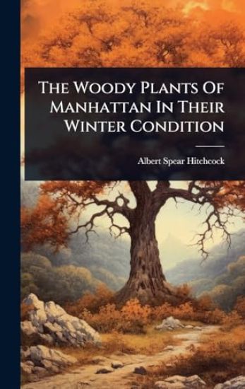 The Woody Plants Of Manhattan In Their Winter Condition