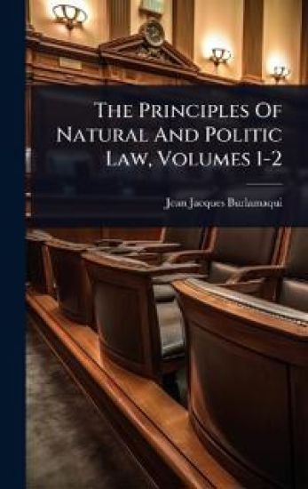 The Principles Of Natural And Politic Law, Volumes 1-2