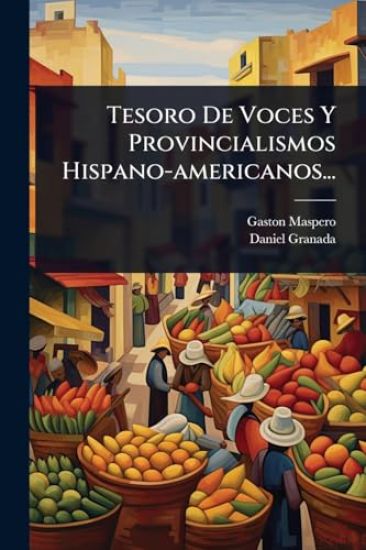 Tesoro De Voces Y Provincialismos Hispano-americanos...