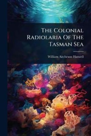 The Colonial Radiolaria Of The Tasman Sea