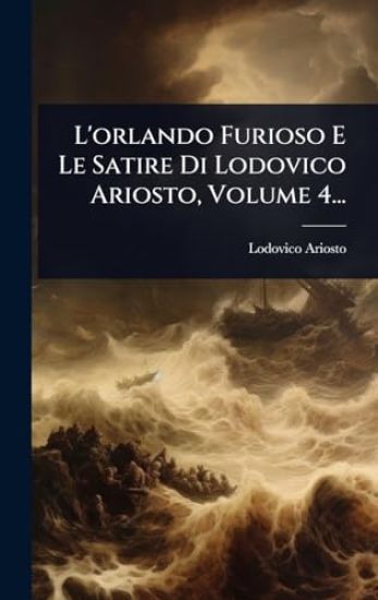 L'orlando Furioso E Le Satire Di Lodovico Ariosto, Volume 4...