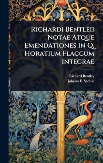 Richardi Bentleii Notae Atque Emendationes In Q. Horatium Flaccum Integrae