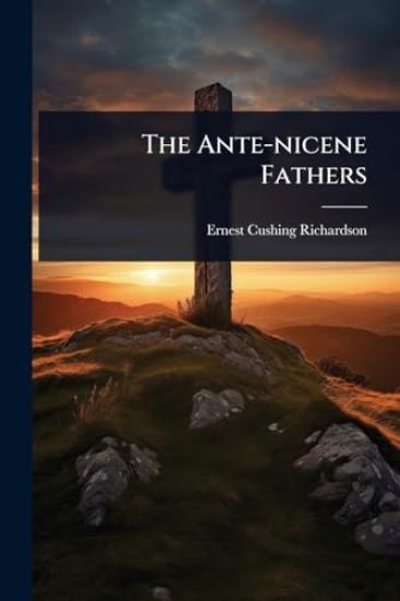 The Ante-nicene Fathers