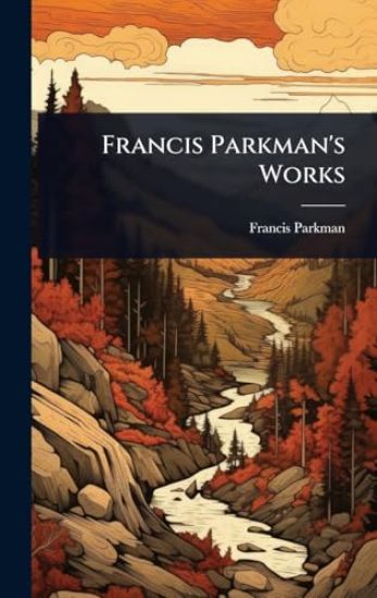 Francis Parkman's Works