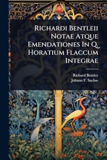 Richardi Bentleii Notae Atque Emendationes In Q. Horatium Flaccum Integrae