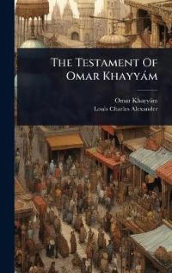 The Testament Of Omar Khayyàm