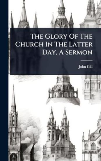 The Glory Of The Church In The Latter Day, A Sermon